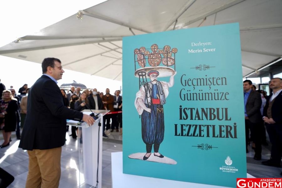 İBB, İSTANBUL’UN ‘LEZZET TARİHİNİ’ KİTAPLAŞTIRDI kitap ibb ataşehirde gündem